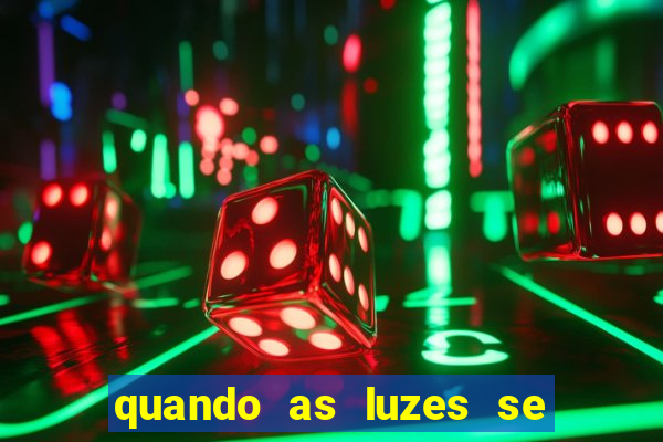 quando as luzes se apagam rede canais